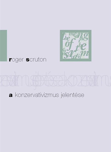 Roger Scruton - A konzervativizmus jelent�se