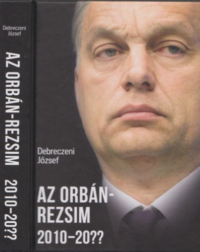 Az Orb�n-rezsim 2010-20?? + Arcm�s - 2db Debreczeni J�zsef k�nyv