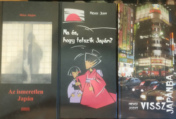 Hidasi Judit Mécs Alajos - 3 db Terebess Collection: Az ismeretlen Japán + Na és, hogy tetszik Japán? + Vissza Japánba