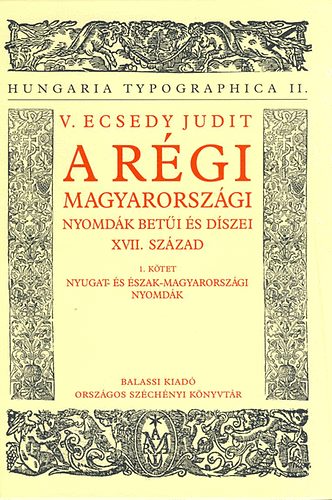 V. Ecsedy Judit - A rgi magyarorszgi nyomdk beti s dszei - XVII. szzad - 1. ktet