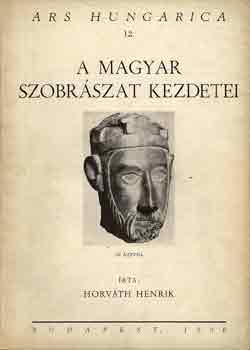A magyar szobrszat kezdetei (Ars Hungarica 12.)