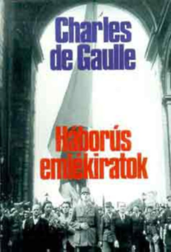 Charles de Gaulle - Hbors emlkiratok II.