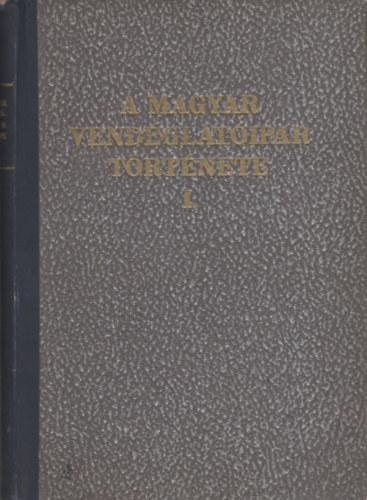 A magyar vendgltipar trtnete I. (Unicus, I. kiads)