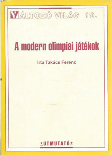 Takcs Ferenc - A modern olimpiai jtkok - Vltoz vilg 19.