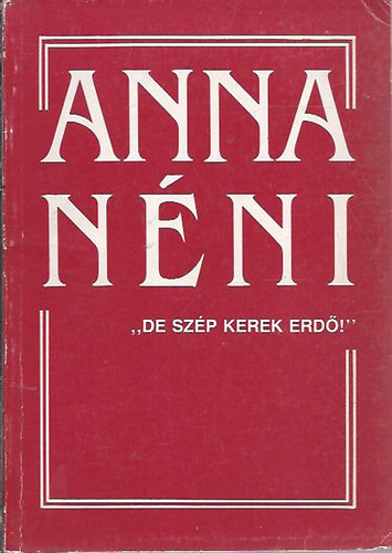 Anna nni "De szp kerek erd!"