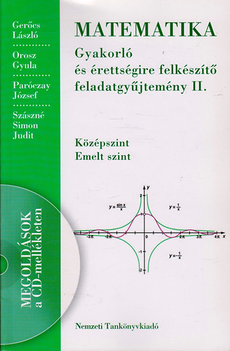 Matematika - Gyakorl s rettsgire felkszt feladatgyjtemny II. KZPSZINT - EMELT SZINT- CD-nlkl