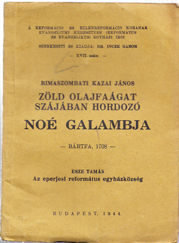 Rimaszombati Kazai Jnos - Zld olajfagat szjban hordoz No galambja (A reformci s ellenreformci kornak evangliumi keresztyn egyhzi ri XVII.)