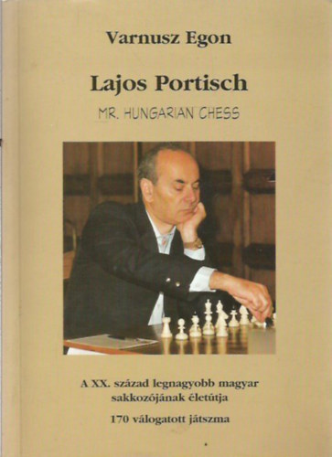 Lajos Portisch - Mr. Hungarian Chess