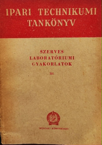 ipari technikumi tank�nyv- Szerves Laborat�riumi gyakorlatok III