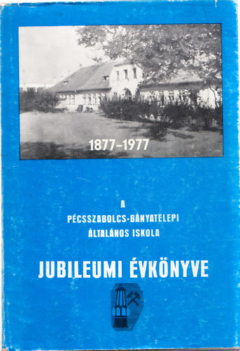 A Pcsszabolcs-Bnyatelepi ltalnos Iskola Jubileumi vknyve 1877-1977.
