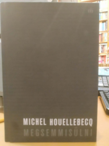 Michel Houellebecq - Megsemmis�lni
