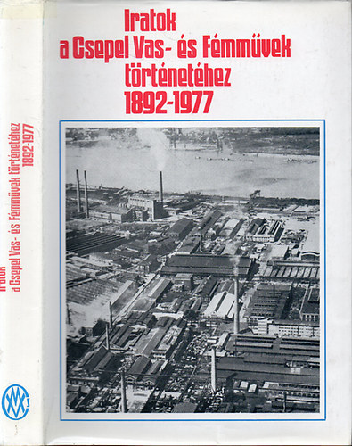 Iratok a Csepel Vas- s Fmmvek trtnethez 1892-1977