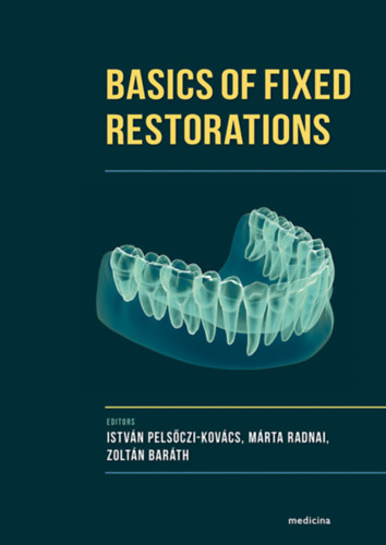 Radnai Mrta, Barth Zoltn Pelsczi-Kovcs Istvn - Basics of Fixed Restorations (angol nyelv)