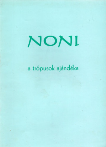 Noni - Morinda citrifolia (A trpusok ajndka az egszsg megrzshez s helyrelltshoz)