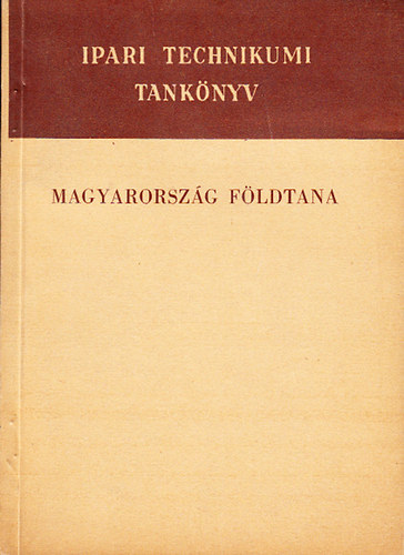 Magyarorsz�g f�ldtana - Tank�nyv a geol�giai technikum IV. oszt�lya sz�m�ra