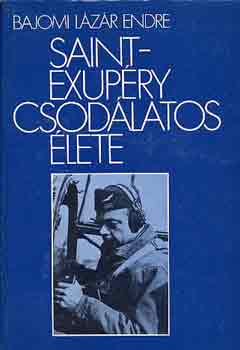 Bajomi L�z�r Endre - Saint-Exup�ry csod�latos �lete