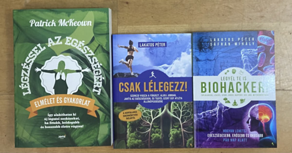 Patrick McKeown, Lakatos Péter, Sáfrán Mihály - 3 db könyv a légzésről - Légzéssel az egészségért, Csak lélegezz!, Legyél te is biohacker!