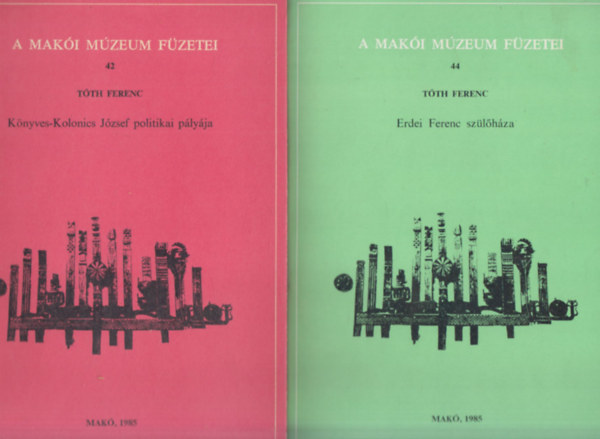 2 db. A Mak�i M�zeum f�zetei (42, 44.)- K�nyves-Kolonics J�zsef politikai p�ly�ja + Erdei Ferenc sz�l�h�za