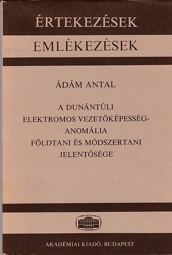 rtekezsek - Emlkezsek (A dunntli elektromos vezetkpessg-anomlia fldtani...)
