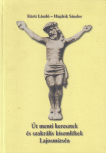 Hajdrik S�ndor K�rti L�szl� - �t menti keresztek �s szakr�lis kiseml�kek Lajosmizs�n