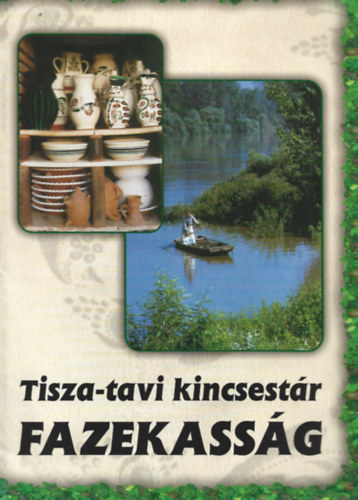 Tisza-tavi kincsest�r - Fazekass�g