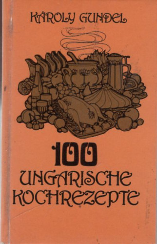 Kroly Gundel - 100 Ungarische kochrezepte - Miniknyv, nmet nyelv