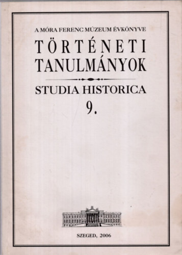 Trtneti tanulmnyok - Studia Historica 9. (A Mra Ferenc Mzeum vknyve)
