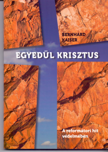 Egyedl Krisztus - A reformtori hit vdelmben