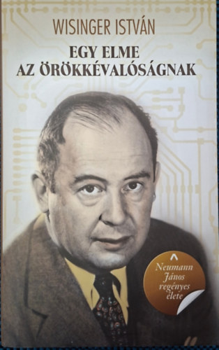 Neumann J�nos reg�nyes �lete-egy elme az �r�kk�val�s�gnak