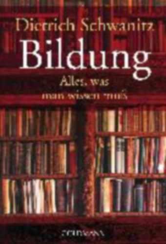 Dietrich Schwanitz - Bildung - Alles, was man wissen mu�