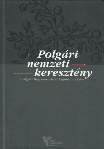 Polgri Nemzeti Keresztny (A Polgri Magyarorszgrt Alaptvny 15 ve)