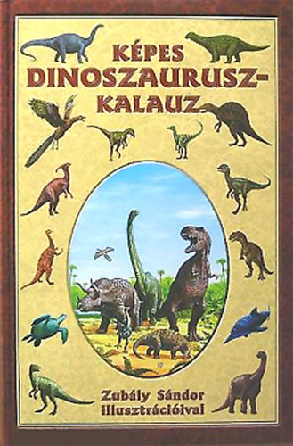 Zubly Sndor - Kpes dinoszaurusz-kalauz