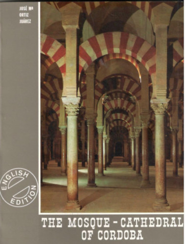 Jos Maria Ortiz Jurez - The Mosque-Cathedral of Cordoba