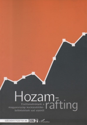 Hozamrafting - Esettanulm�nyok a magyarorsz�gi kock�zatit�ke-befektet�sek vad vizeir�l (Sz�chenyi F�zetek XX.)