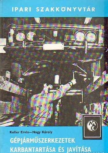 Keller Ervin; Nagy K�roly - G�pj�rm�szerkezetek karbantart�sa �s jav�t�sa
