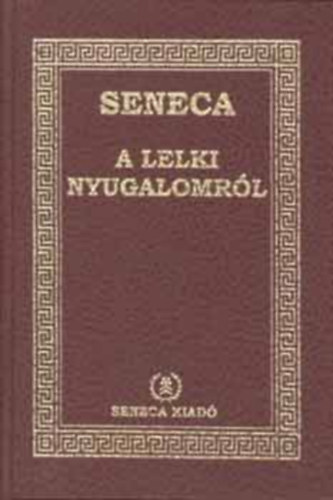 Lucius Annaeus Seneca - A lelki nyugalomrl