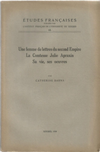 Catherine Barna - Une femme de letters du second Empire La Comtesse Julie Apraxin Sa vie, ses oeuvres