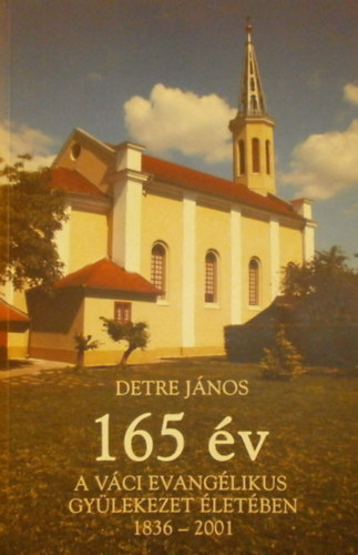 165 v a Vci Evanglikus Gylekezet letben 1836-2001