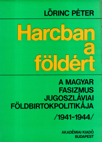 Harcban a fldrt- A magyar fasizmus jugoszlviai fldbirtokpolitikja (1941-1944)