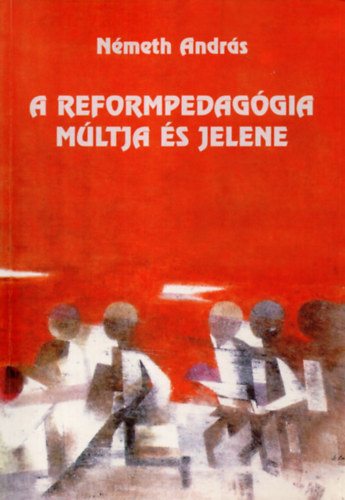 Nmeth Andrs - A reformpedaggia mltja s jelene.