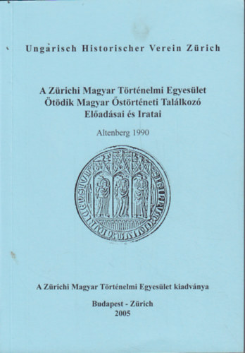 A Zrichi Magyar Trtnelmi Egyeslet tdik Magyar strtneti Tallkoz Eladsai s Iratai