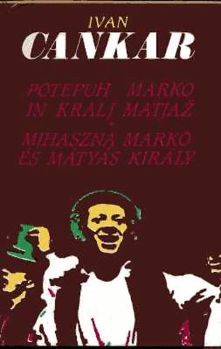 Ivan Cankar - Mihaszna Marko �s M�ty�s kir�ly - Potepuh Marko in kralj Matjaz