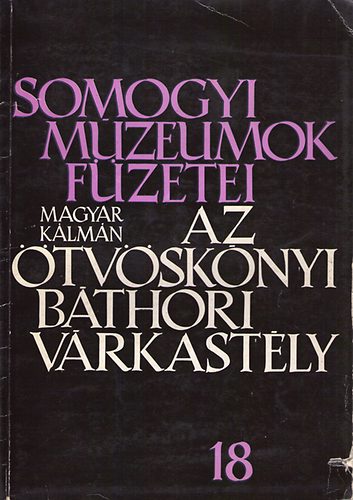 Magyar Klmn - Somogyi Mzeumok Fzetei 18