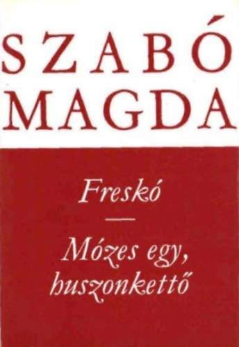 Szab� Magda - Fresk�-M�zes egy, huszonkett�