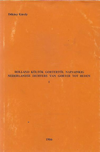 Dékány Károly - Holland költők Gortertől napjainkig / Nederlandse Dichters van gorter I-II.