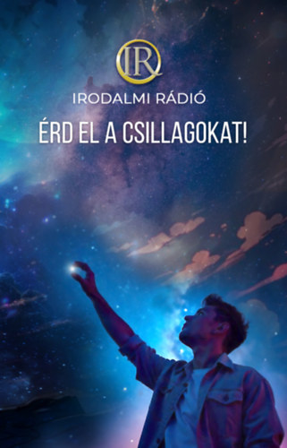 Zsoldos rpd  (szerk.) - Zsolod Adrienn  (szerk.) - rd el a csillagokat! - Az Irodalmi Rdi alkotkzssge
