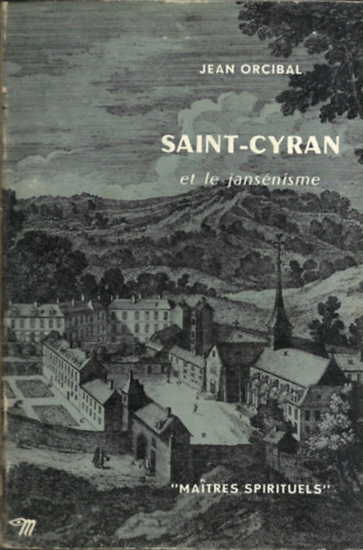 Jean Orcibal - SAINT-CYRAN et le jansnisme