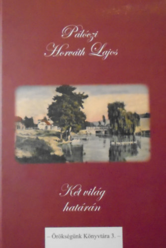 P�l�czi Horv�th Lajos - K�t vil�g hat�r�n