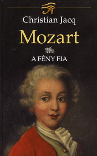 Christian Jacq - Mozart II. - A Fny fia