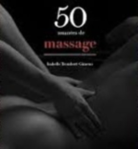 Isabelle Trombert-Gimeno - 50 nuances de massage-50 �rnyalat� massz�zs franci�ul